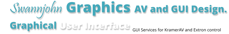 Swannjohn Graphics AV and GUI Design. Graphical User Interface                                                                               GUI Services for KramerAV and Extron control
